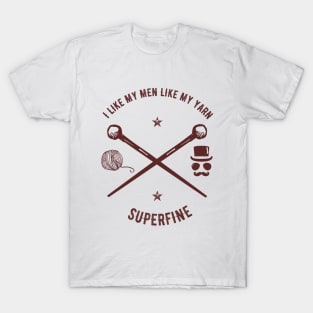 I Like My Men Like My Yarn, Superfine T-Shirt